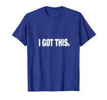 Load image into Gallery viewer, I Got This T-shirt
