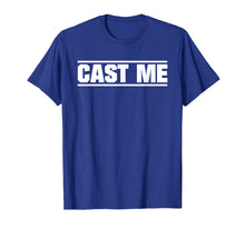 Load image into Gallery viewer, Cast Me Actor Actress Theatre T-Shirt
