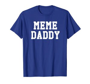 Funny Meme Daddy Shirt | Viral Internet Dank Joke Tee
