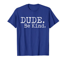 Load image into Gallery viewer, Dude Be Kind Shirt - Choose Kind tshirt Movement
