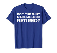 Load image into Gallery viewer, Mens Does This Shirt Make Me Look Retired Cool Retirement T-Shirt
