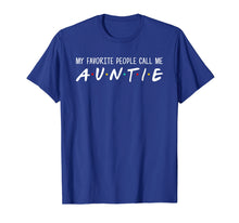 Load image into Gallery viewer, My Favorite People Call Me Auntie - Funny Aunty Tshirts Gift

