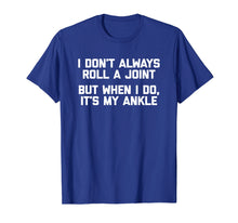 Load image into Gallery viewer, I Don&#39;t Always Roll A Joint But When I Do, It&#39;s My Ankle
