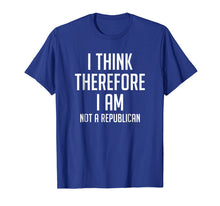 Load image into Gallery viewer, I Think Therefore I Am Not Republican Democratic T-Shirt
