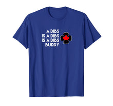 Load image into Gallery viewer, Funny A Dibs is a Dibs is a Dibs Buddy T-Shirt
