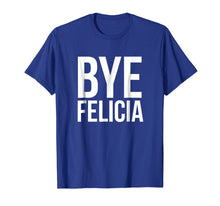 Load image into Gallery viewer, Bye Felicia Funny Tshirt
