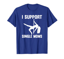Load image into Gallery viewer, I Support Single Moms Rude Stripper T-Shirt

