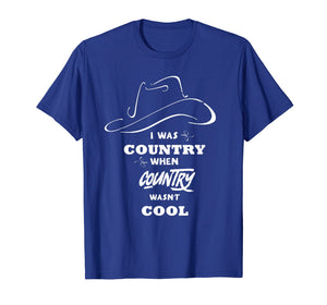 I Was Country When Country Wasn't Cool shirt