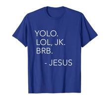 Load image into Gallery viewer, Yolo Lol JK BRB Funny Jesus Christ Saying Religious Shirt
