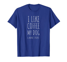 Load image into Gallery viewer, Dog Mom &amp; Dad I Like Coffee My Dog &amp; Maybe 3 People T-shirt
