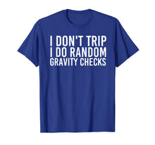 Load image into Gallery viewer, I DON&#39;T TRIP RANDOM GRAVITY CHECKS Shirt Funny Gift Idea
