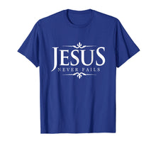 Load image into Gallery viewer, Jesus Never Fails - Christian Gospel Bible Sayings Tee Shirt
