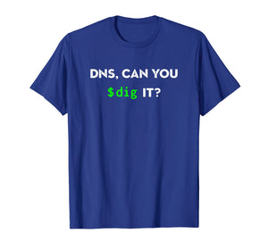 DNS, Can You Dig It? Funny Sysadmin Geeky Networking T-Shirt