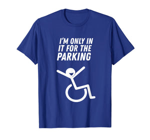 I'm Only In It For The Parking T-Shirt