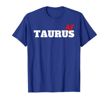 Load image into Gallery viewer, Taurus Af (As Fuck) Zodiac Sign Astrology Gift T-Shirt
