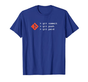 Git TShirt - Commit Push Paid Funny Coding Programming Shirt