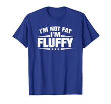 Load image into Gallery viewer, I&#39;m Not Fat I&#39;m Fluffy Funny T-Shirt
