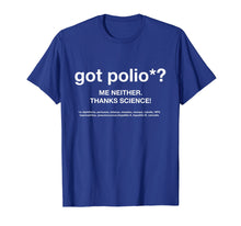Load image into Gallery viewer, got Polio? Me Neither. Thanks Science! T-Shirt
