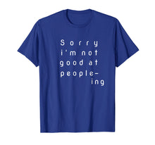 Load image into Gallery viewer, sorry I'm not good at people-ing Nerd T-Shirt for women, men
