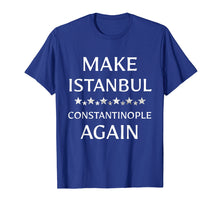 Load image into Gallery viewer, Make Istanbul Constantinople Again Funny T-Shirt
