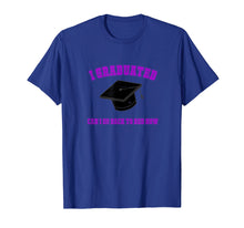 Load image into Gallery viewer, I Graduated Can I Go Back To Bed Now? T Shirt
