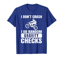 Load image into Gallery viewer, Dirt Bike Don't Crash Do Random Gravity Checks T-Shirt
