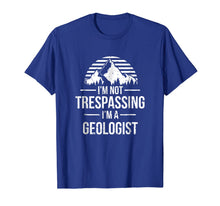 Load image into Gallery viewer, I'm Not Trespassing I'm A Geologist Shirt - Geology Gift
