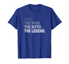 Load image into Gallery viewer, Dad - The Man The Myth The Legend T Shirt Dad Father
