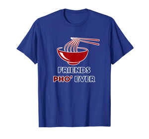 Friends Pho Ever T-Shirt Funny Foodie Gift Noodle Puns Tee
