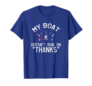 My Boat Doesn't Run on THANKS Funny Boating T-Shirt