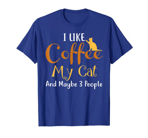 I Like Coffee My Cat and Maybe 3 People T-Shirt Funny