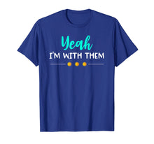 Load image into Gallery viewer, Yeah Im With Them T Shirt Funny Family Vacation Reunion
