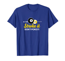 Load image into Gallery viewer, Funny pool billiards tshirt stroke it don't poke it Pool Tee
