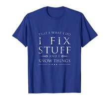 Load image into Gallery viewer, I Fix Stuff and I Know Things Shirt, Funny Sarcastic Gift
