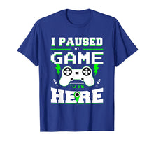Load image into Gallery viewer, I Paused My Game to Be Here Shirt for Kids, Men, Youth Boys
