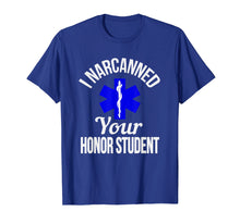 Load image into Gallery viewer, Funny I Narcanned Your Honor Student EMT T-Shirt
