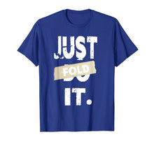 Load image into Gallery viewer, Just Fold It Funny Card Game Casino Poker Players T-Shirt
