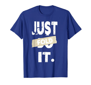 Just Fold It Funny Card Game Casino Poker Players T-Shirt