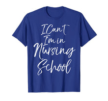 Load image into Gallery viewer, Funny Nurse Student Gift Women I Can&#39;t I&#39;m in Nursing School T-Shirt
