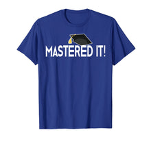 Load image into Gallery viewer, Masters Graduation Gift T-Shirt Mastered It! Tee for Him Her
