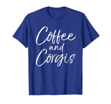 Load image into Gallery viewer, Coffee and Corgis Shirt for Women Cute Welsh Dog Mom Shirt
