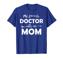 Load image into Gallery viewer, My Favorite Doctor Calls Me Mom Funny T-shirt
