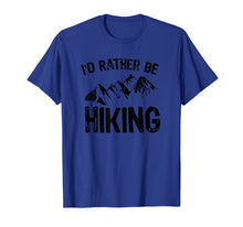 Load image into Gallery viewer, I&#39;d Rather Be Hiking T-Shirt Gift for Hikers
