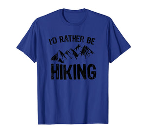 I'd Rather Be Hiking T-Shirt Gift for Hikers