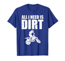 Load image into Gallery viewer, All I Need Is Dirt Bike Motocross Off-Roading T-Shirt
