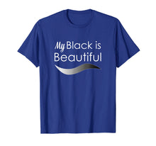 Load image into Gallery viewer, My Black is Beautiful T Shirt
