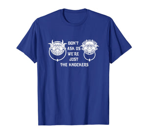 Don't ask us we're just the knockers Funny T-Shirt