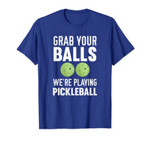 Load image into Gallery viewer, Grab Your Balls We&#39;re Playing Pickleball T-Shirt
