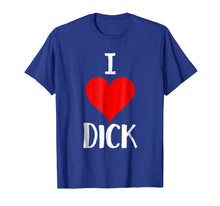 Load image into Gallery viewer, I Love Dick T Shirt Funny Gay Pride Gift
