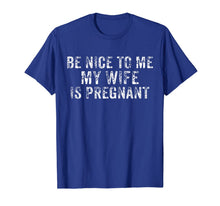 Load image into Gallery viewer, Be Nice To Me My Wife Is Pregnant T-Shirt
